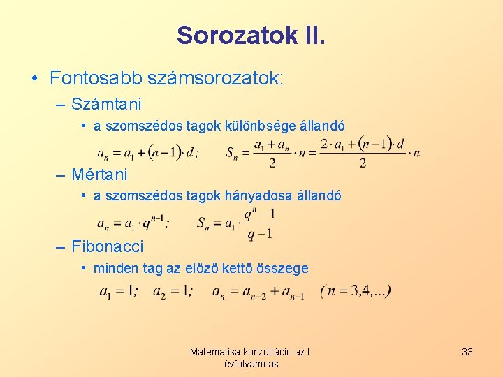 Sorozatok II. • Fontosabb számsorozatok: – Számtani • a szomszédos tagok különbsége állandó –