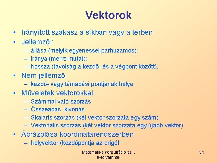 Vektorok • Irányított szakasz a síkban vagy a térben • Jellemzői: – állása (melyik