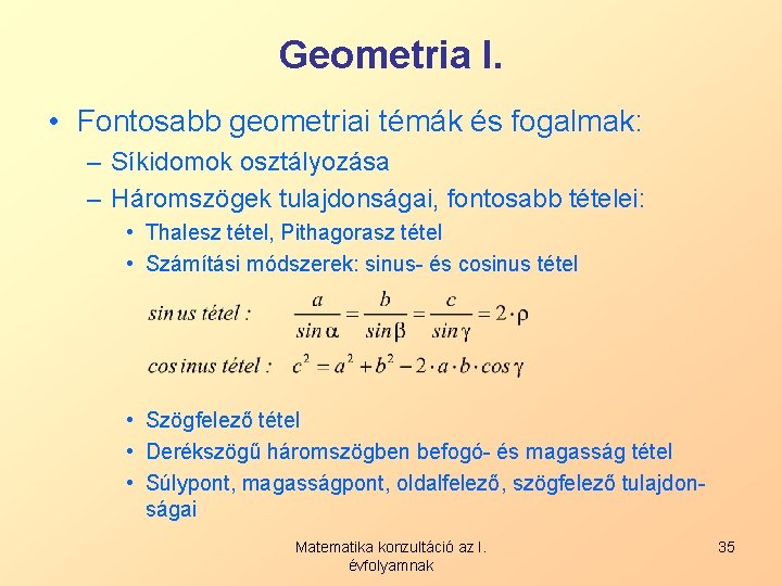 Geometria I. • Fontosabb geometriai témák és fogalmak: – Síkidomok osztályozása – Háromszögek tulajdonságai,