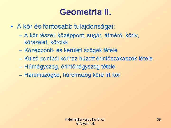 Geometria II. • A kör és fontosabb tulajdonságai: – A kör részei: középpont, sugár,