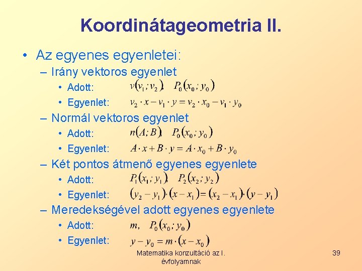 Koordinátageometria II. • Az egyenes egyenletei: – Irány vektoros egyenlet • Adott: • Egyenlet: