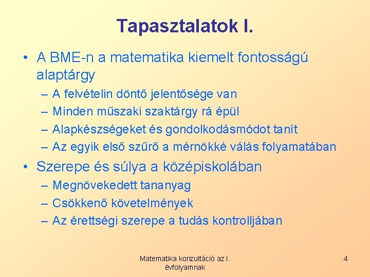 Tapasztalatok I. • A BME-n a matematika kiemelt fontosságú alaptárgy – – A felvételin