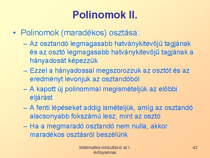 Polinomok II. • Polinomok (maradékos) osztása: – Az osztandó legmagasabb hatványkitevőjű tagjának és az