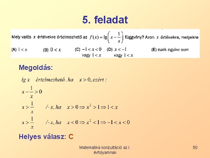 5. feladat Megoldás: Helyes válasz: C Matematika konzultáció az I. évfolyamnak 50 