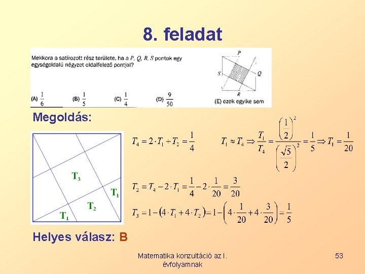 8. feladat Megoldás: Helyes válasz: B Matematika konzultáció az I. évfolyamnak 53 