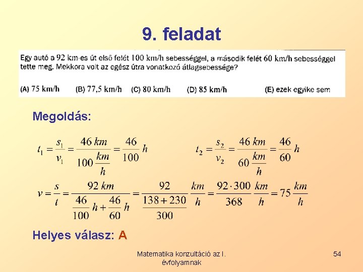 9. feladat Megoldás: Helyes válasz: A Matematika konzultáció az I. évfolyamnak 54 