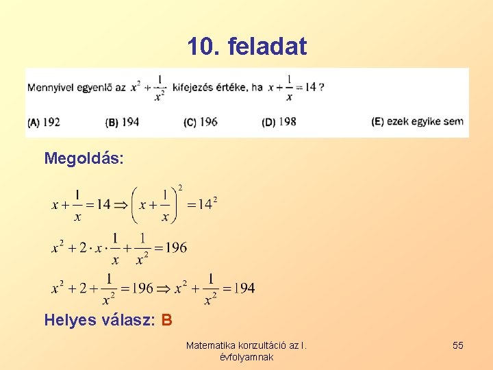 10. feladat Megoldás: Helyes válasz: B Matematika konzultáció az I. évfolyamnak 55 