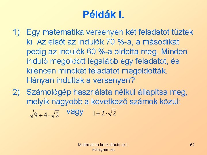 Példák I. 1) Egy matematika versenyen két feladatot tűztek ki. Az elsőt az indulók