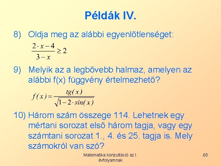 Példák IV. 8) Oldja meg az alábbi egyenlőtlenséget: 9) Melyik az a legbővebb halmaz,