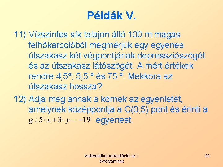 Példák V. 11) Vízszintes sík talajon álló 100 m magas felhőkarcolóból megmérjük egyenes útszakasz