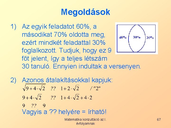 Megoldások 1) Az egyik feladatot 60%, a másodikat 70% oldotta meg, ezért mindkét feladattal