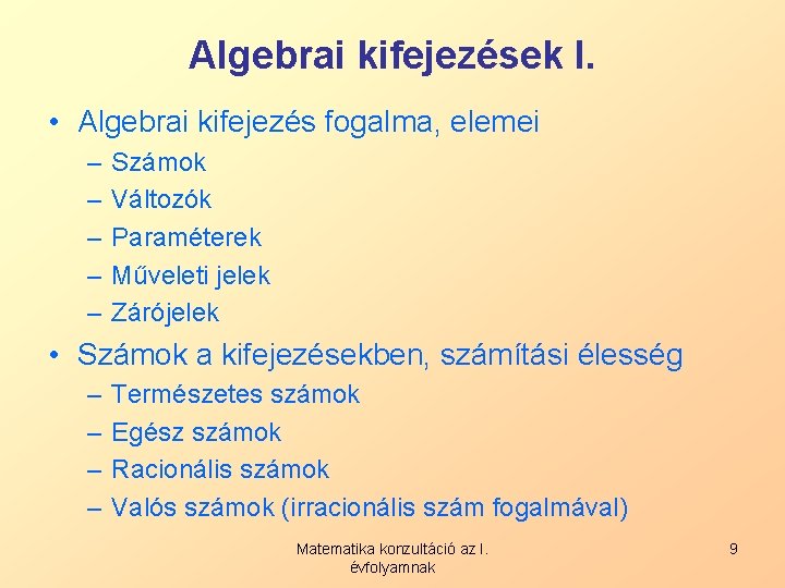 Algebrai kifejezések I. • Algebrai kifejezés fogalma, elemei – – – Számok Változók Paraméterek