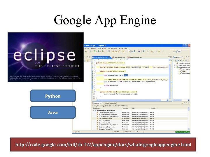 Google App Engine Python Java http: //code. google. com/intl/zh-TW/appengine/docs/whatisgoogleappengine. html 