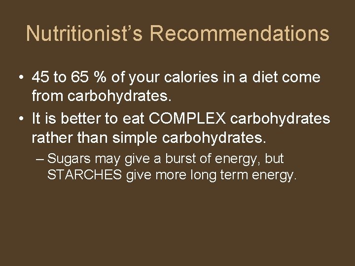 Nutritionist’s Recommendations • 45 to 65 % of your calories in a diet come