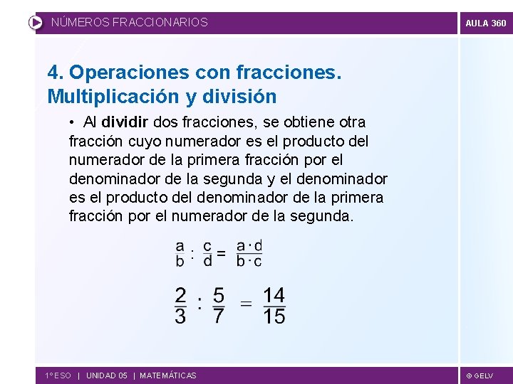 NÚMEROS FRACCIONARIOS AULA 360 4. Operaciones con fracciones. Multiplicación y división • Al dividir