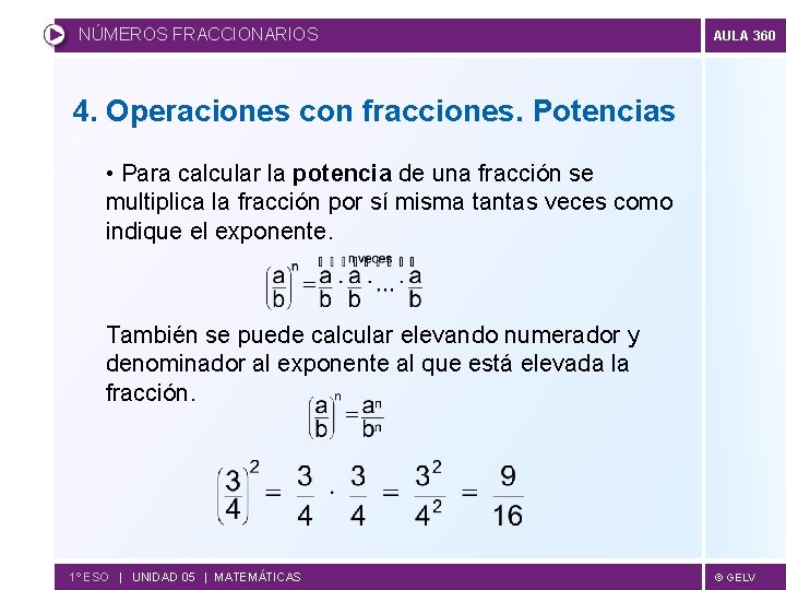 NÚMEROS FRACCIONARIOS AULA 360 4. Operaciones con fracciones. Potencias • Para calcular la potencia