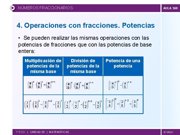 NÚMEROS FRACCIONARIOS AULA 360 4. Operaciones con fracciones. Potencias • Se pueden realizar las