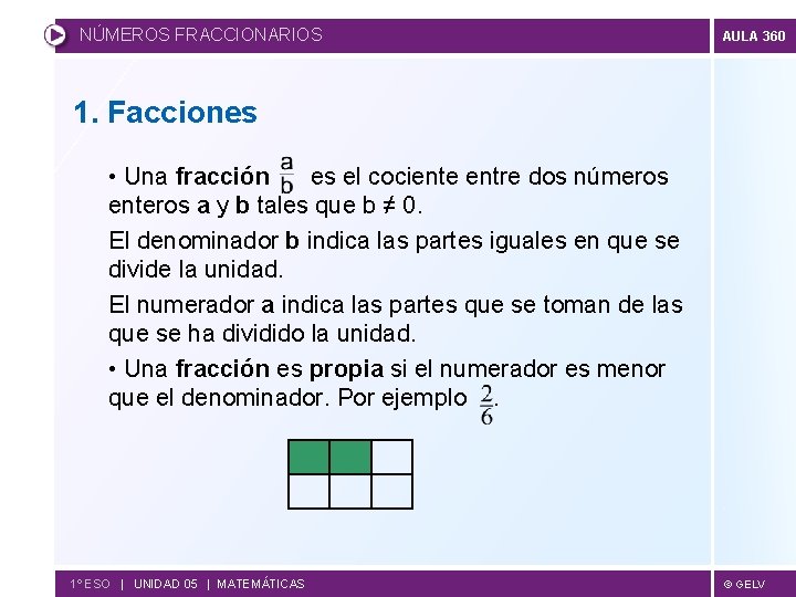 NÚMEROS FRACCIONARIOS AULA 360 1. Facciones • Una fracción es el cociente entre dos