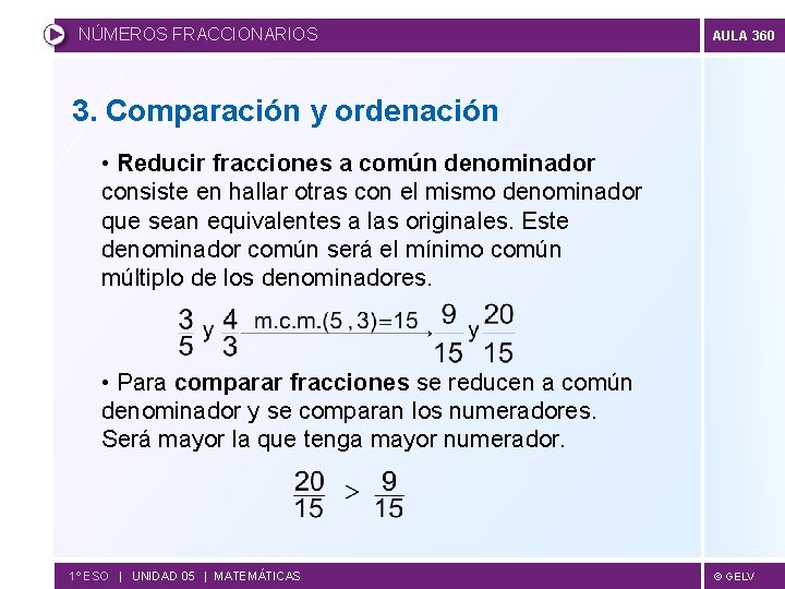 NÚMEROS FRACCIONARIOS AULA 360 3. Comparación y ordenación • Reducir fracciones a común denominador