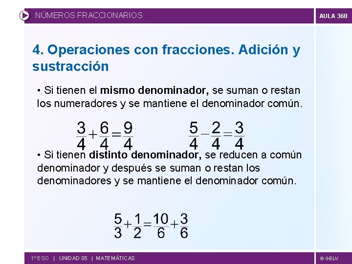 NÚMEROS FRACCIONARIOS AULA 360 4. Operaciones con fracciones. Adición y sustracción • Si tienen