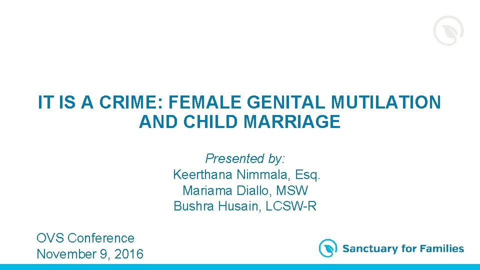 IT IS A CRIME: FEMALE GENITAL MUTILATION AND CHILD MARRIAGE Presented by: Keerthana Nimmala,