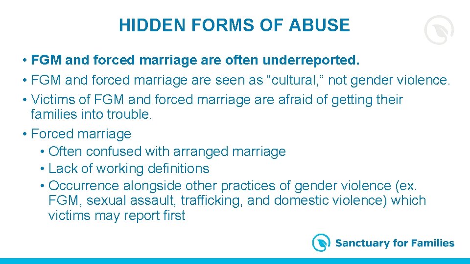 HIDDEN FORMS OF ABUSE • FGM and forced marriage are often underreported. • FGM