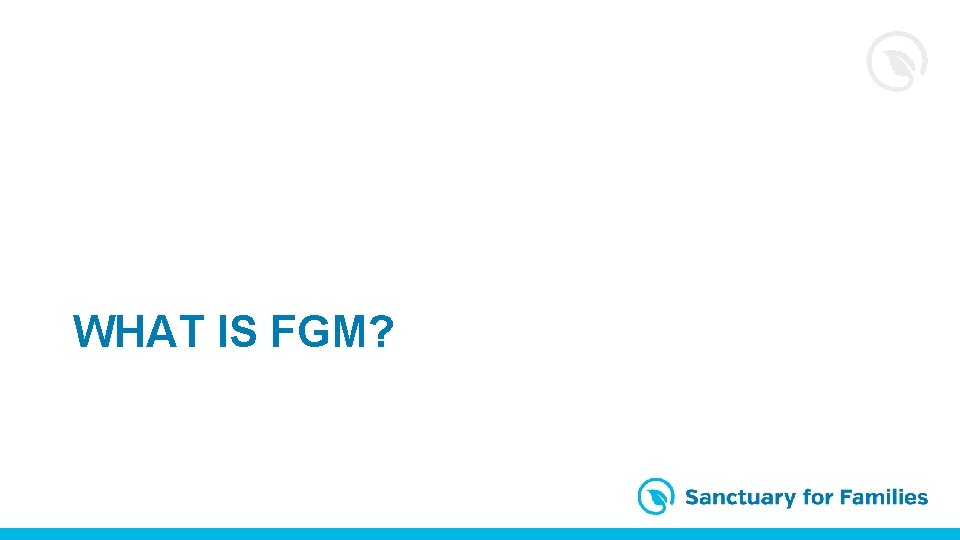 WHAT IS FGM? 