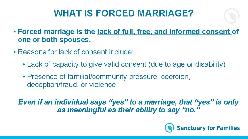 WHAT IS FORCED MARRIAGE? • Forced marriage is the lack of full, free, and