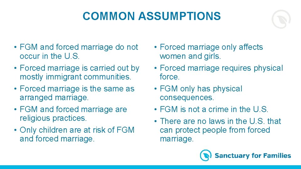 COMMON ASSUMPTIONS • FGM and forced marriage do not occur in the U. S.