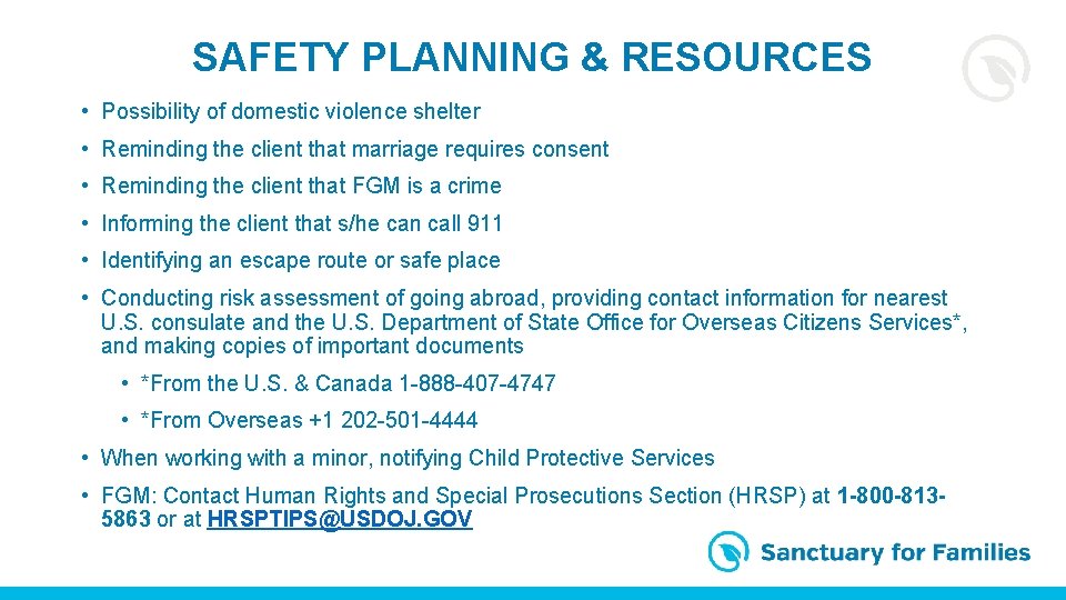 SAFETY PLANNING & RESOURCES • Possibility of domestic violence shelter • Reminding the client