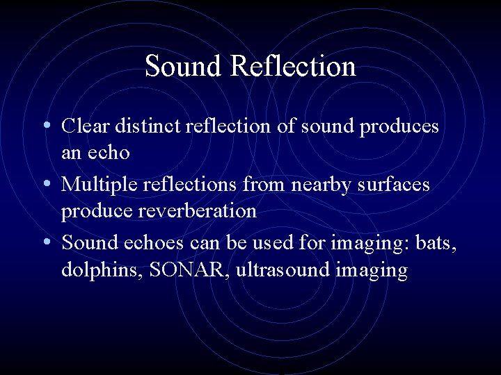 Sound Reflection • Clear distinct reflection of sound produces an echo • Multiple reflections