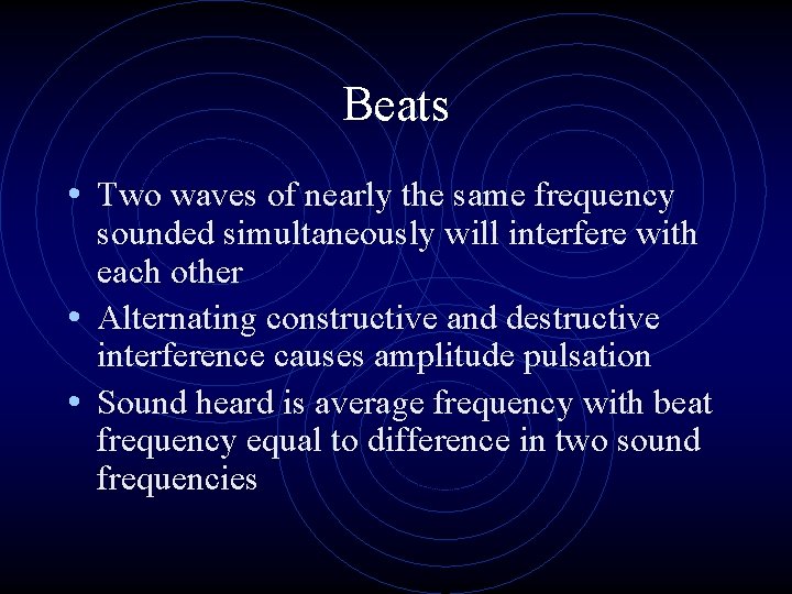 Beats • Two waves of nearly the same frequency sounded simultaneously will interfere with