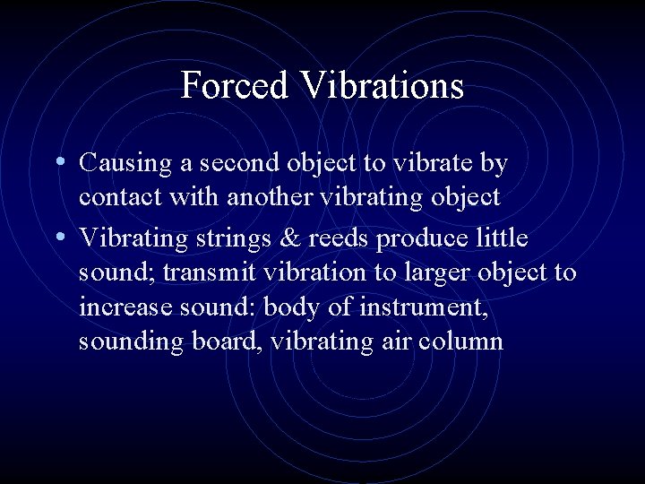 Forced Vibrations • Causing a second object to vibrate by contact with another vibrating