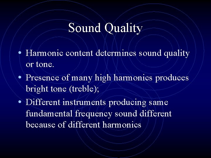 Sound Quality • Harmonic content determines sound quality or tone. • Presence of many