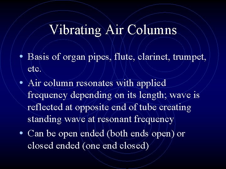Vibrating Air Columns • Basis of organ pipes, flute, clarinet, trumpet, etc. • Air