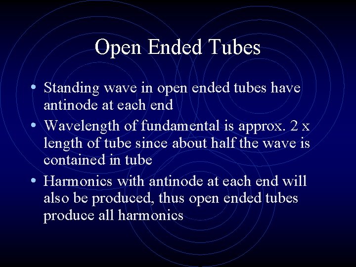 Open Ended Tubes • Standing wave in open ended tubes have antinode at each