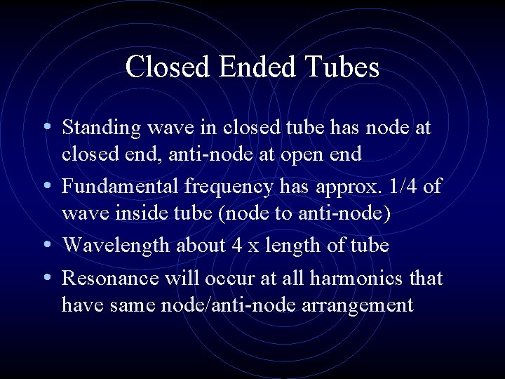 Closed Ended Tubes • Standing wave in closed tube has node at closed end,