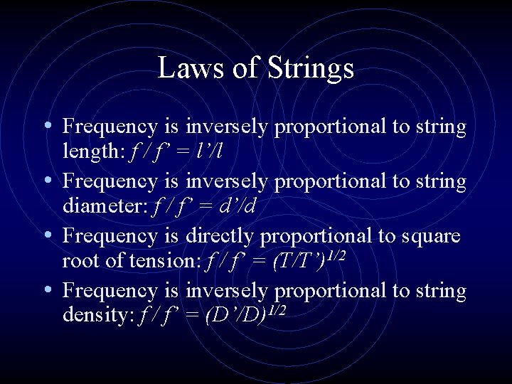 Laws of Strings • Frequency is inversely proportional to string length: f / f’