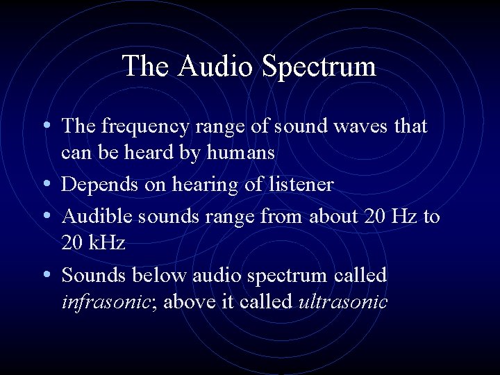 The Audio Spectrum • The frequency range of sound waves that can be heard
