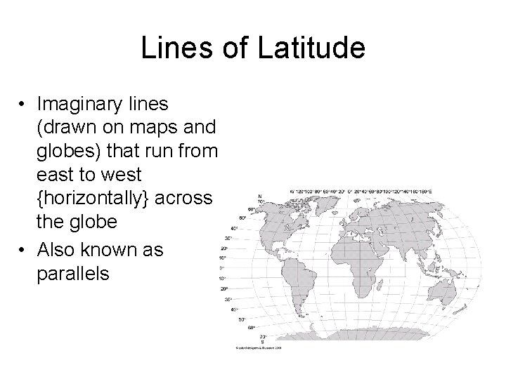 Lines of Latitude • Imaginary lines (drawn on maps and globes) that run from