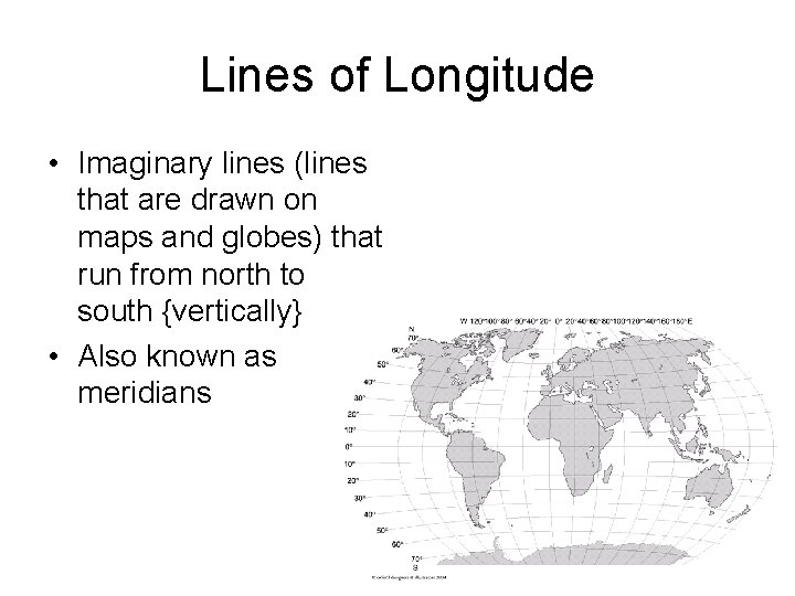 Lines of Longitude • Imaginary lines (lines that are drawn on maps and globes)