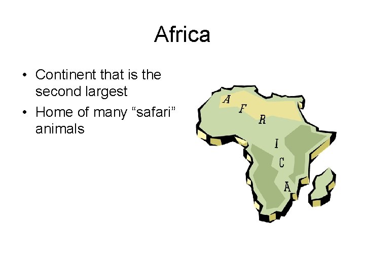 Africa • Continent that is the second largest • Home of many “safari” animals