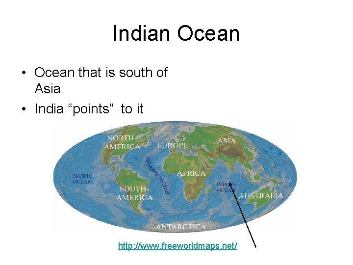 Indian Ocean • Ocean that is south of Asia • India “points” to it