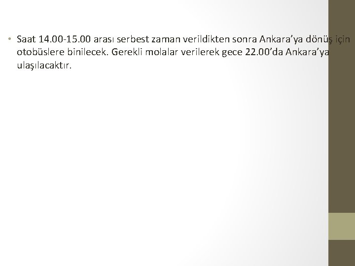  • Saat 14. 00 -15. 00 arası serbest zaman verildikten sonra Ankara’ya dönüş