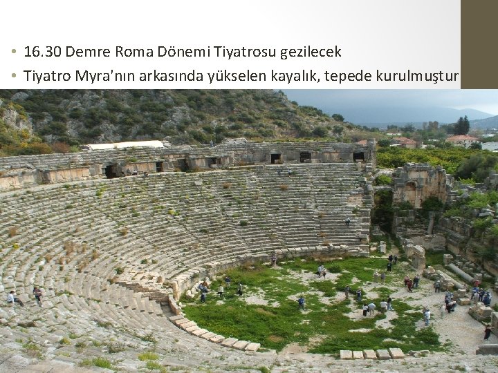  • 16. 30 Demre Roma Dönemi Tiyatrosu gezilecek • Tiyatro Myra'nın arkasında yükselen