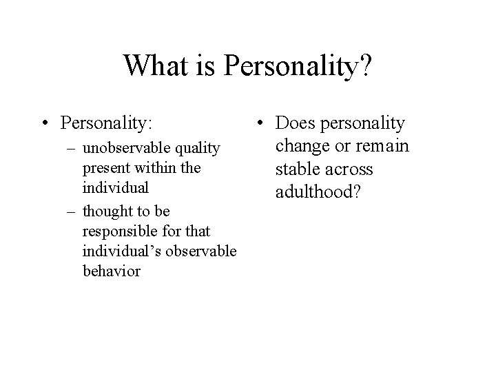 What is Personality? • Personality: – unobservable quality present within the individual – thought