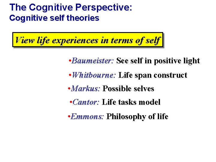 The Cognitive Perspective: Cognitive self theories View life experiences in terms of self •