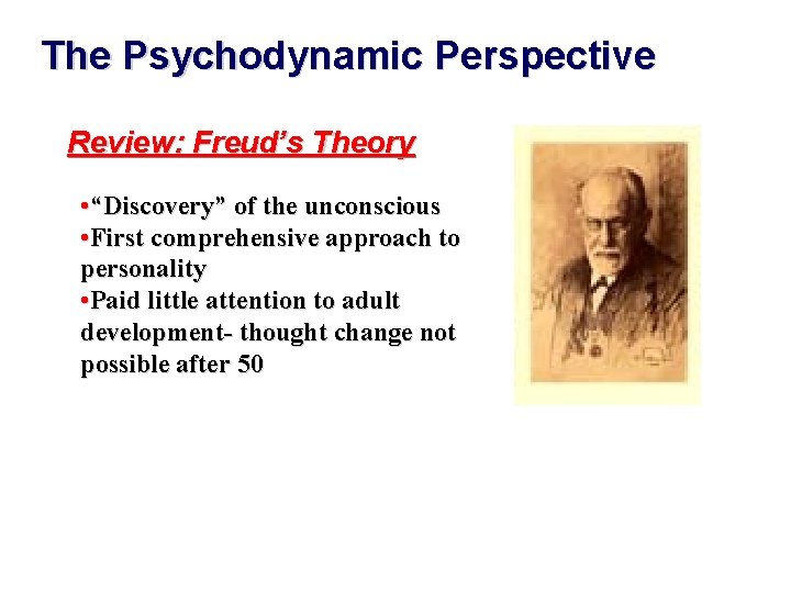 The Psychodynamic Perspective Review: Freud’s Theory • “Discovery” of the unconscious • First comprehensive