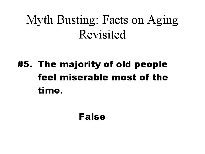 Myth Busting: Facts on Aging Revisited #5. The majority of old people feel miserable
