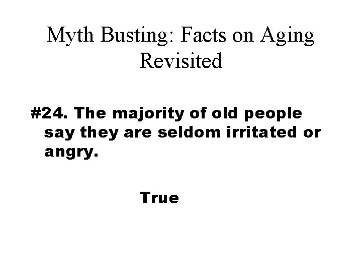 Myth Busting: Facts on Aging Revisited #24. The majority of old people say they